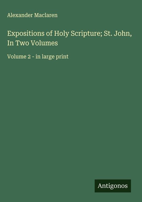 Alexander Maclaren: Expositions of Holy Scripture; St. John, In Two Volumes, Buch