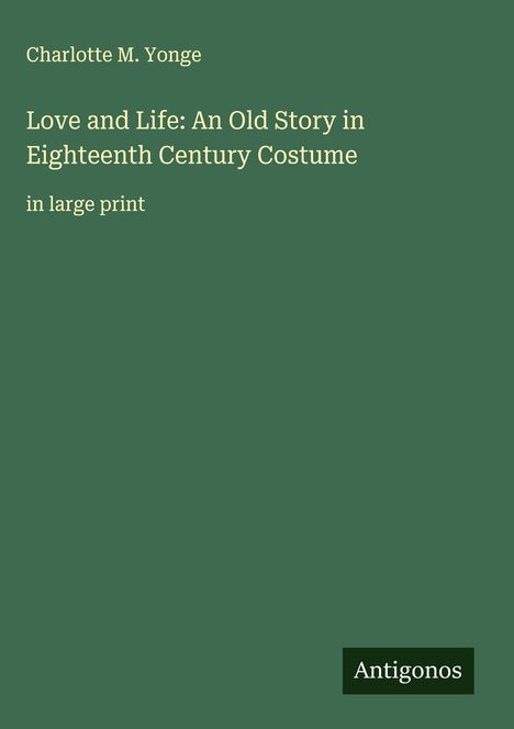 Charlotte M. Yonge: Love and Life: An Old Story in Eighteenth Century Costume, Buch
