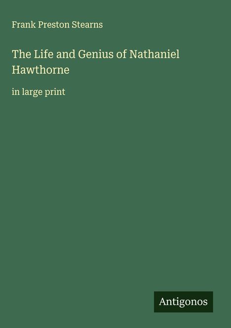 Frank Preston Stearns: The Life and Genius of Nathaniel Hawthorne, Buch