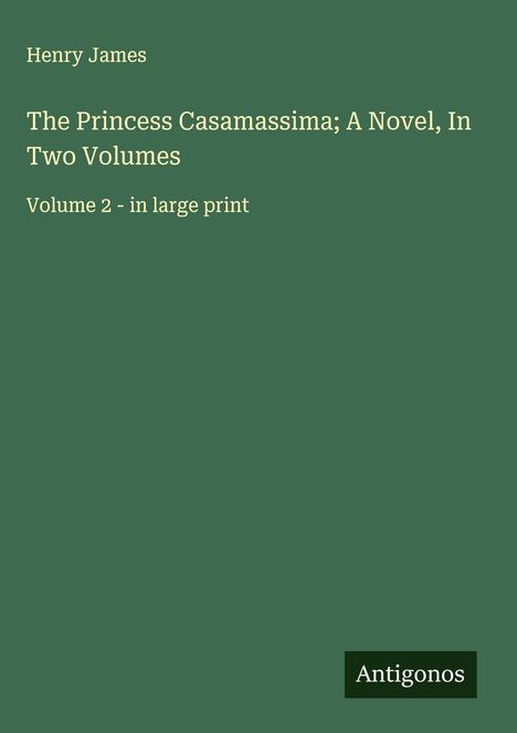Henry James: The Princess Casamassima; A Novel, In Two Volumes, Buch