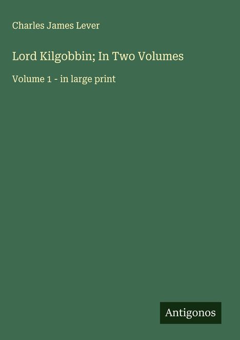 Charles James Lever: Lord Kilgobbin; In Two Volumes, Buch