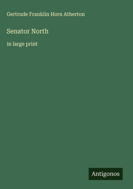 Gertrude Franklin Horn Atherton: Senator North, Buch
