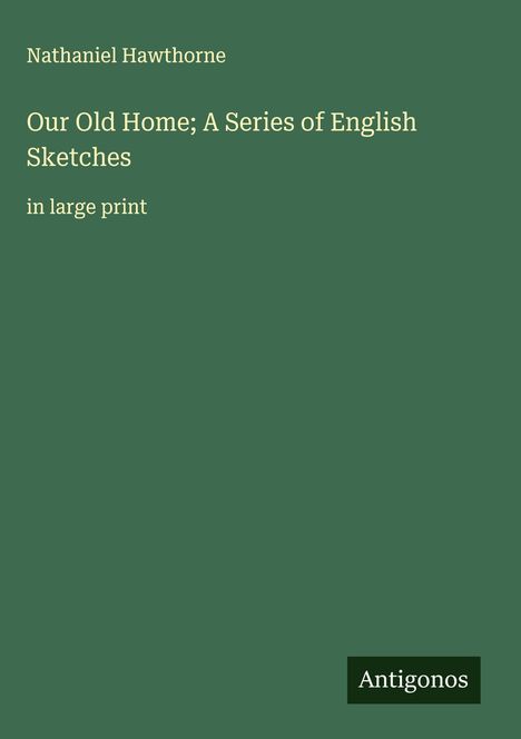 Nathaniel Hawthorne: Our Old Home; A Series of English Sketches, Buch