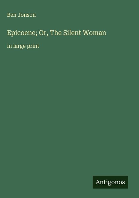 Ben Jonson: Epicoene; Or, The Silent Woman, Buch
