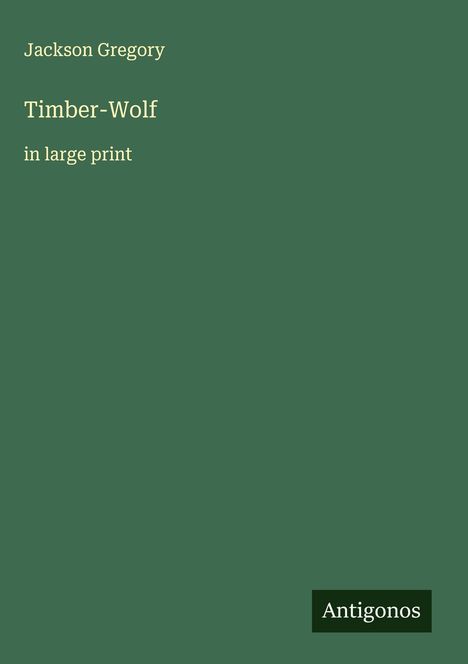 Jackson Gregory: Timber-Wolf, Buch