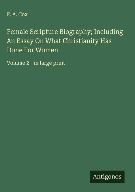 F. A. Cox: Female Scripture Biography; Including An Essay On What Christianity Has Done For Women, Buch