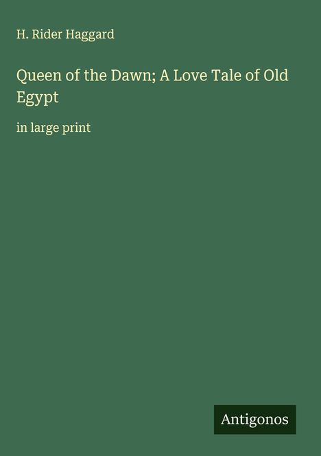 H. Rider Haggard: Queen of the Dawn; A Love Tale of Old Egypt, Buch