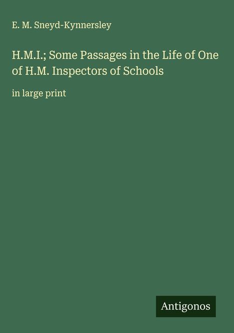 E. M. Sneyd-Kynnersley: H.M.I.; Some Passages in the Life of One of H.M. Inspectors of Schools, Buch