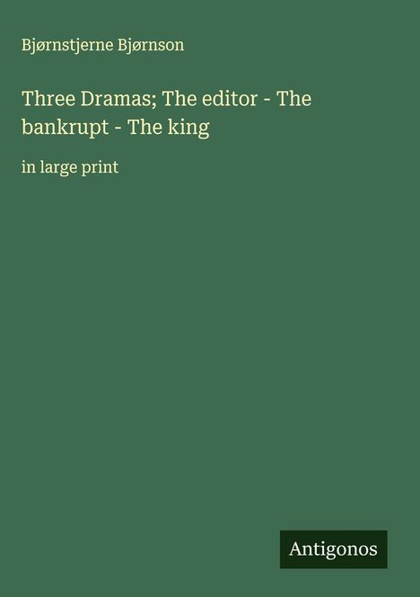Bjørnstjerne Bjørnson: Three Dramas; The editor - The bankrupt - The king, Buch