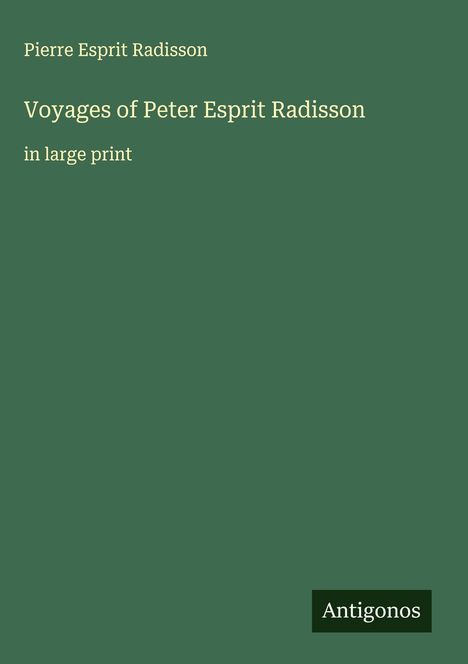 Pierre Esprit Radisson: Voyages of Peter Esprit Radisson, Buch