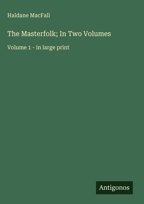 Haldane Macfall: The Masterfolk; In Two Volumes, Buch