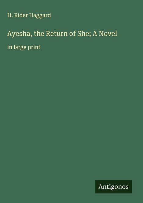 H. Rider Haggard: Ayesha, the Return of She; A Novel, Buch