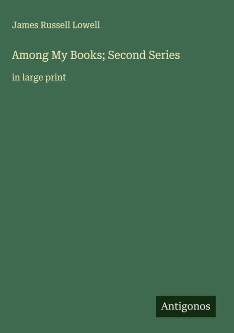 James Russell Lowell: Among My Books; Second Series, Buch