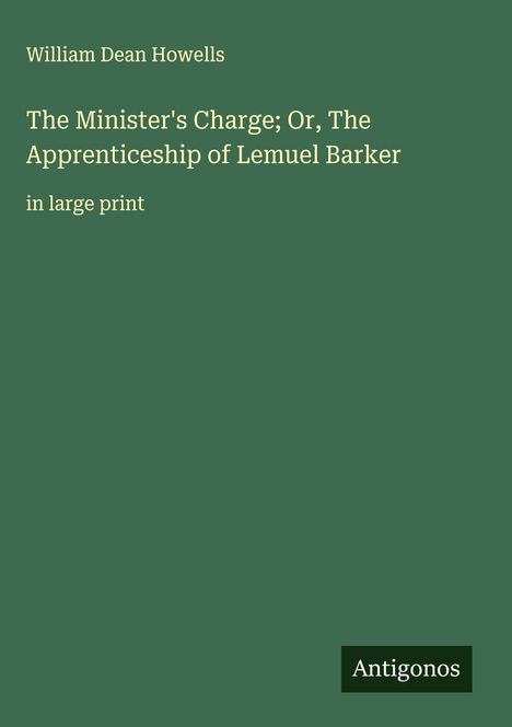 William Dean Howells: The Minister's Charge; Or, The Apprenticeship of Lemuel Barker, Buch