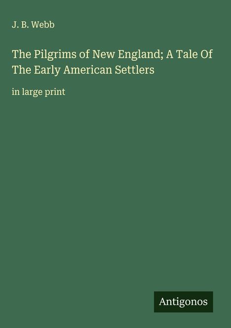 J. B. Webb: The Pilgrims of New England; A Tale Of The Early American Settlers, Buch