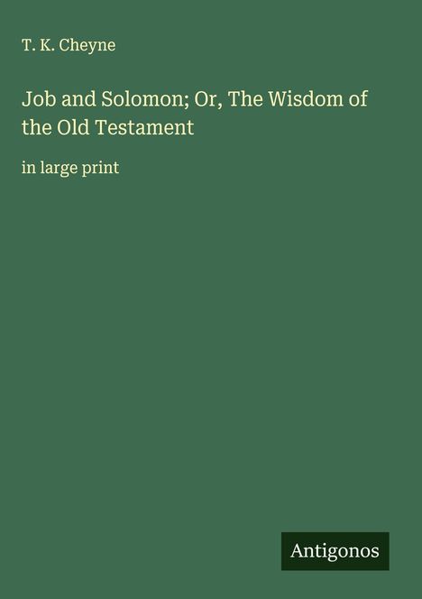 T. K. Cheyne: Job and Solomon; Or, The Wisdom of the Old Testament, Buch