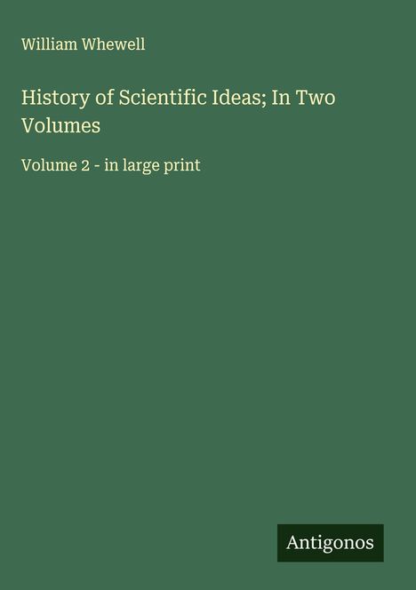 William Whewell: History of Scientific Ideas; In Two Volumes, Buch