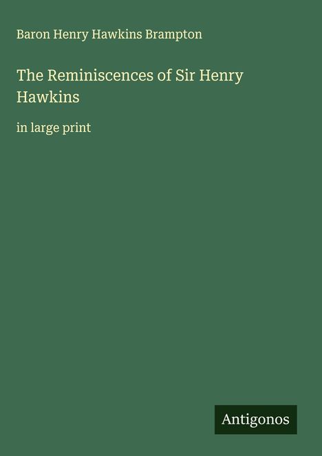 Baron Henry Hawkins Brampton: The Reminiscences of Sir Henry Hawkins, Buch