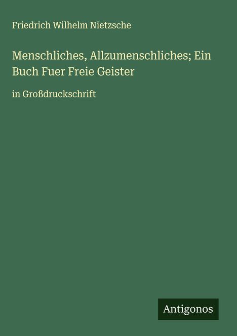Friedrich Wilhelm Nietzsche: Menschliches, Allzumenschliches; Ein Buch Fuer Freie Geister, Buch