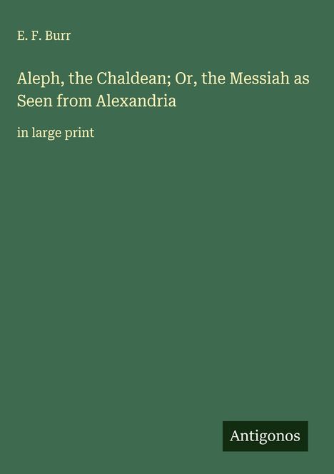 E. F. Burr: Aleph, the Chaldean; Or, the Messiah as Seen from Alexandria, Buch