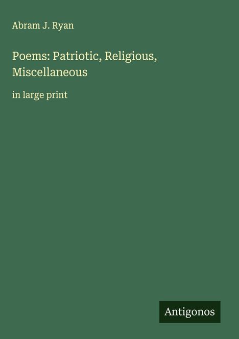 Abram J. Ryan: Poems: Patriotic, Religious, Miscellaneous, Buch