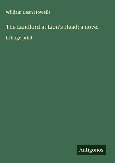 William Dean Howells: The Landlord at Lion's Head; a novel, Buch