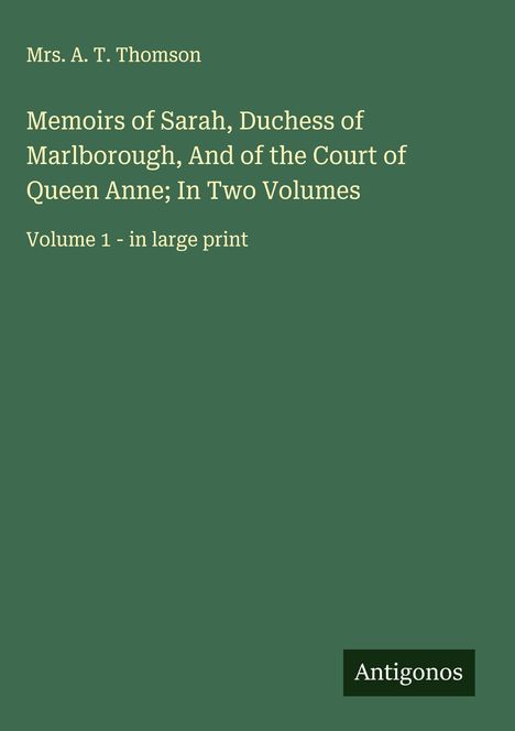 A. T. Thomson: Memoirs of Sarah, Duchess of Marlborough, And of the Court of Queen Anne; In Two Volumes, Buch