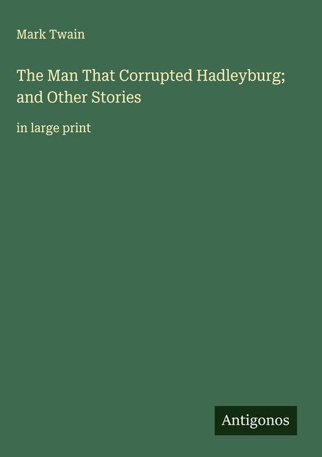 Mark Twain: The Man That Corrupted Hadleyburg; and Other Stories, Buch