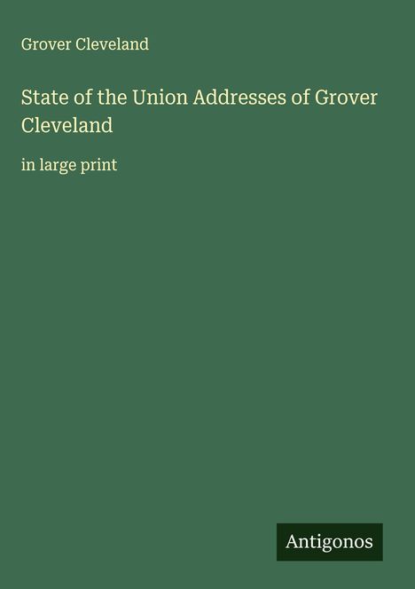 Grover Cleveland: State of the Union Addresses of Grover Cleveland, Buch