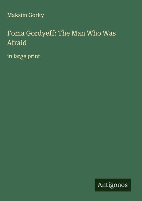 Maksim Gorky: Foma Gordyeff: The Man Who Was Afraid, Buch