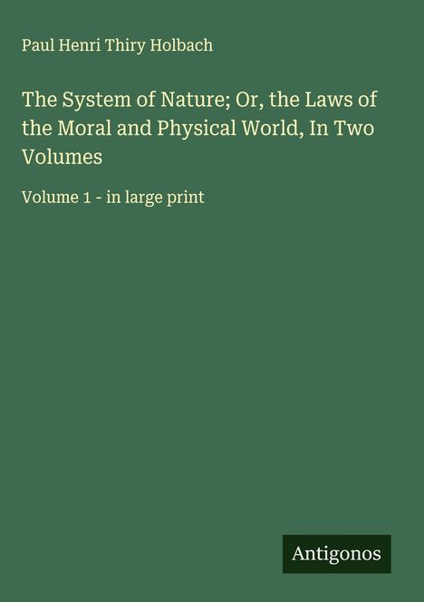 Paul Henri Thiry Holbach: The System of Nature; Or, the Laws of the Moral and Physical World, In Two Volumes, Buch