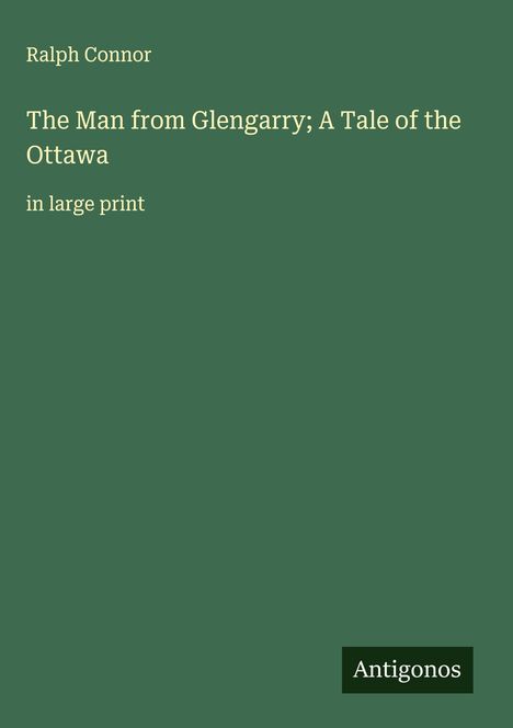 Ralph Connor: The Man from Glengarry; A Tale of the Ottawa, Buch