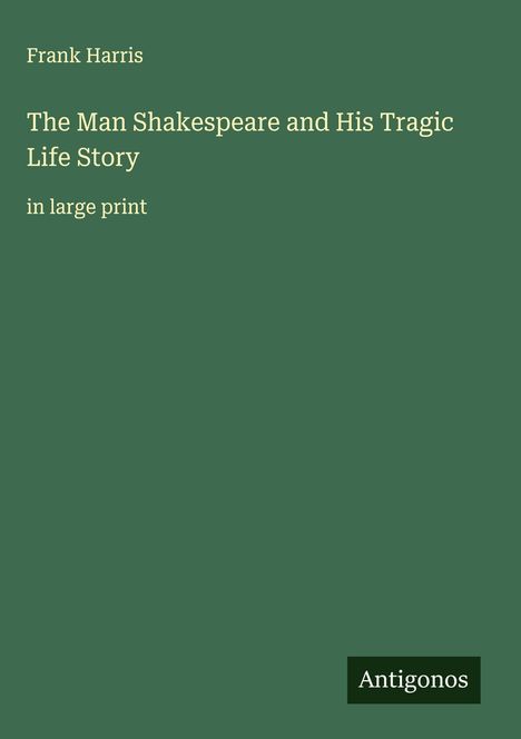 Frank Harris: The Man Shakespeare and His Tragic Life Story, Buch