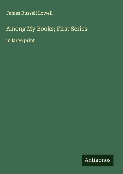 James Russell Lowell: Among My Books; First Series, Buch