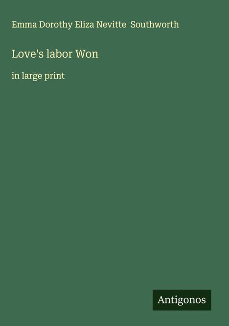 Emma Dorothy Eliza Nevitte Southworth: Love's labor Won, Buch