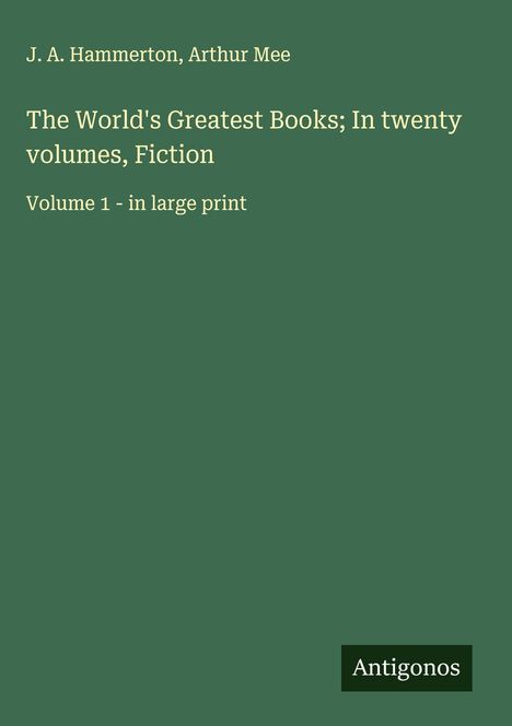 J. A. Hammerton: The World's Greatest Books; In twenty volumes, Fiction, Buch