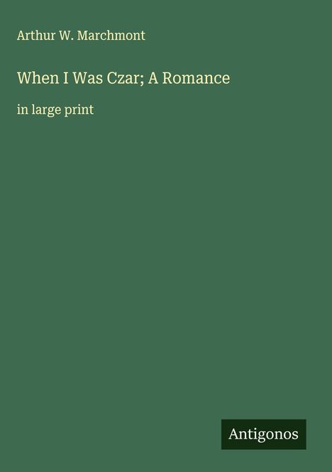 Arthur W. Marchmont: When I Was Czar; A Romance, Buch