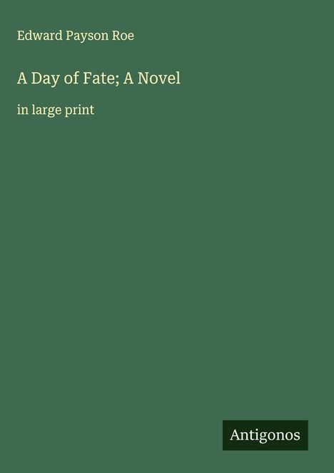 Edward Payson Roe: A Day of Fate; A Novel, Buch