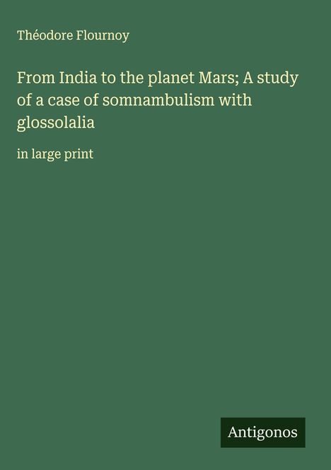 Théodore Flournoy: From India to the planet Mars; A study of a case of somnambulism with glossolalia, Buch