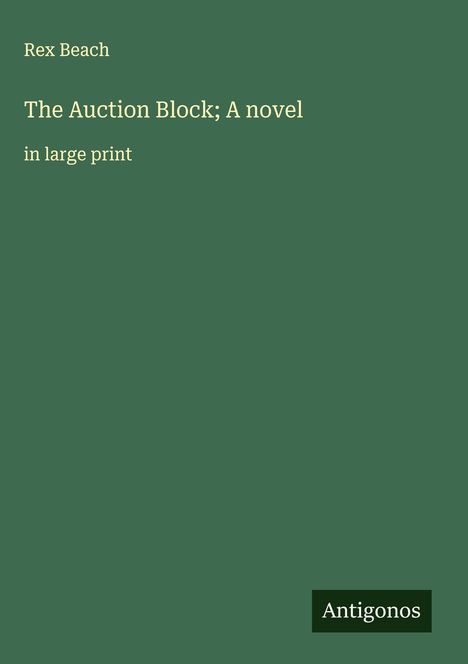 Rex Beach: The Auction Block; A novel, Buch