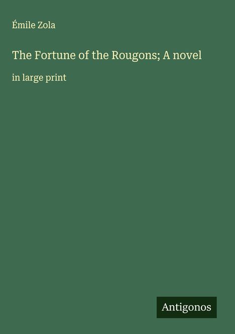 Émile Zola: The Fortune of the Rougons; A novel, Buch