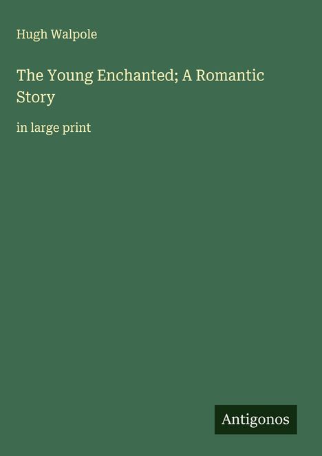 Hugh Walpole: The Young Enchanted; A Romantic Story, Buch