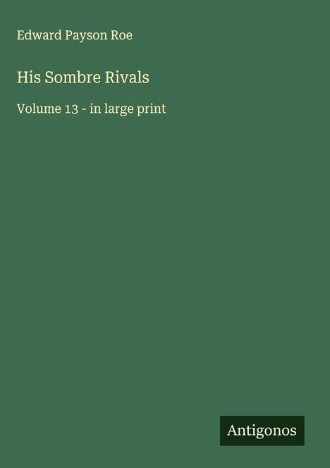 Edward Payson Roe: His Sombre Rivals, Buch