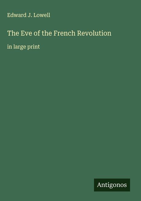 Edward J. Lowell: The Eve of the French Revolution, Buch