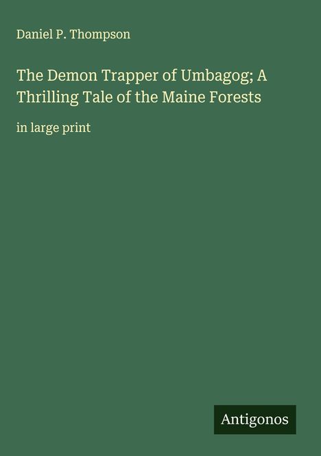 Daniel P. Thompson: The Demon Trapper of Umbagog; A Thrilling Tale of the Maine Forests, Buch