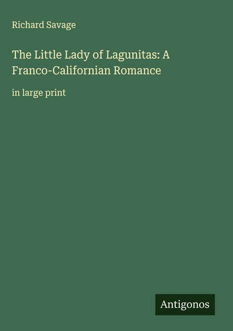 Richard Savage: The Little Lady of Lagunitas: A Franco-Californian Romance, Buch