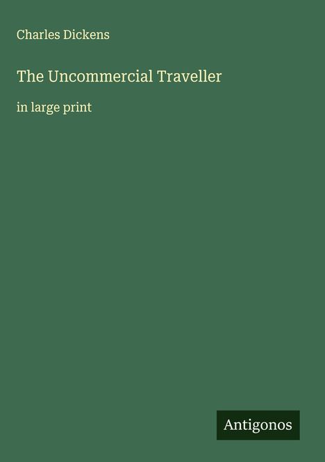 Charles Dickens: The Uncommercial Traveller, Buch