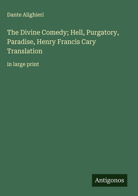 Dante Alighieri: The Divine Comedy; Hell, Purgatory, Paradise, Henry Francis Cary Translation, Buch