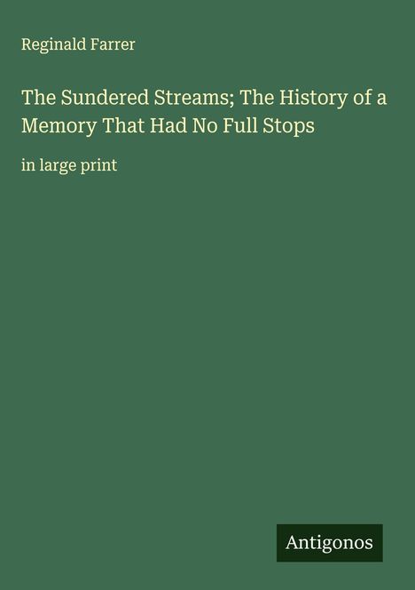 Reginald Farrer: The Sundered Streams; The History of a Memory That Had No Full Stops, Buch