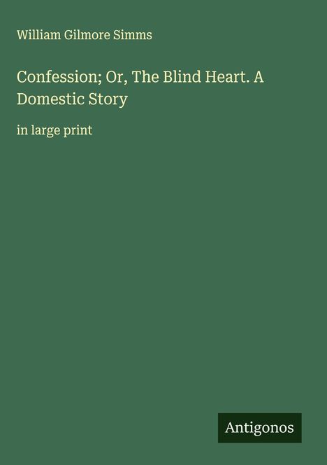 William Gilmore Simms: Confession; Or, The Blind Heart. A Domestic Story, Buch